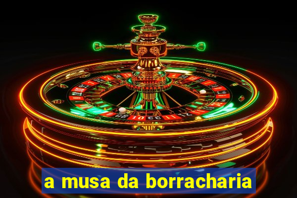 a musa da borracharia